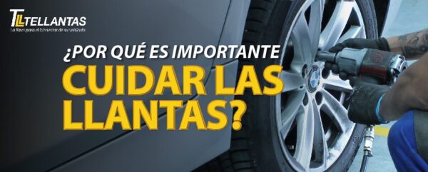 Por qué es importante cuidar las llantas Tellantas